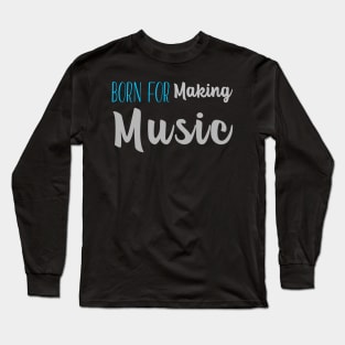 Born For Making Music, Music Producer Long Sleeve T-Shirt